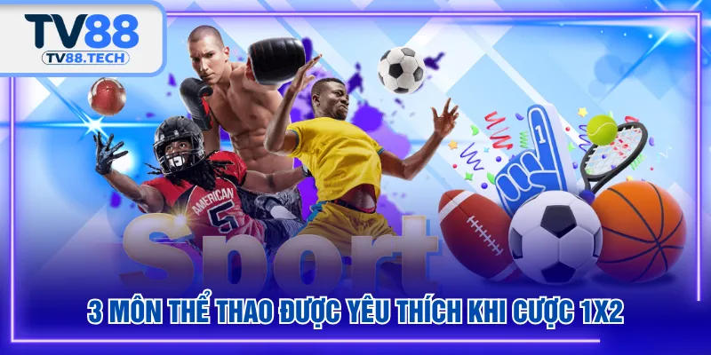 3 môn thể thao được yêu thích khi cược 1x2