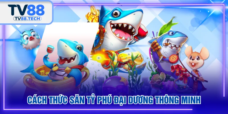 Cách thức săn Tỷ Phú Đại Dương thông minh