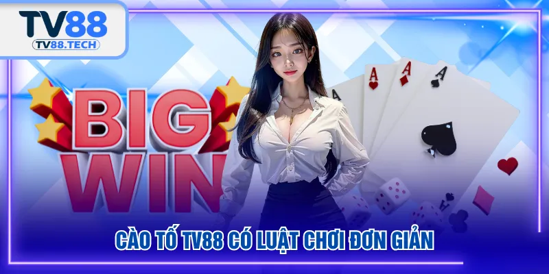 Cào Tố TV88 có luật chơi đơn giản 