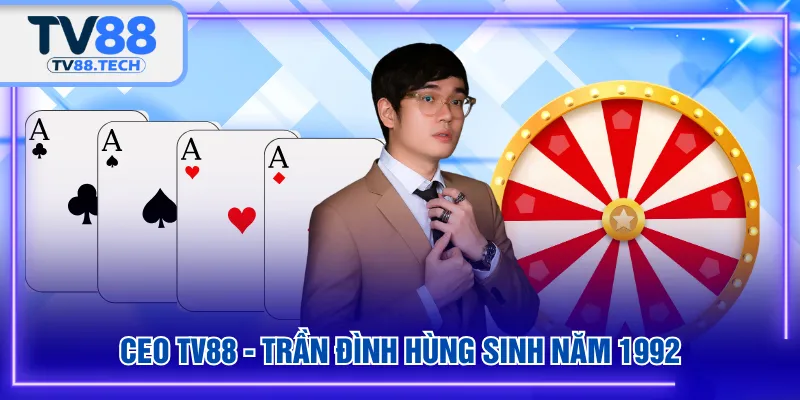 CEO TV88 - Trần Đình Hùng sinh năm 1992