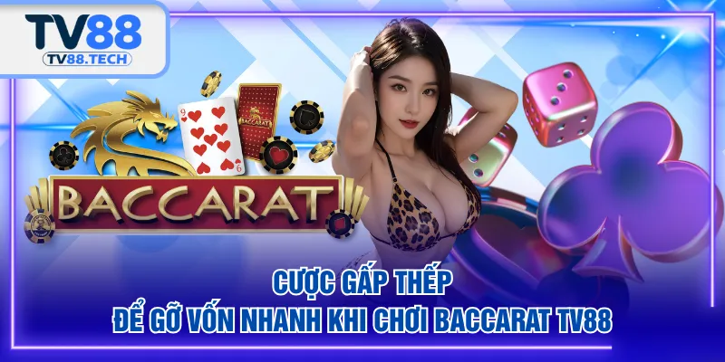Cược gấp thếp để gỡ vốn nhanh khi chơi Baccarat TV88
