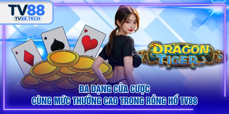 Đa dạng cửa cược cùng mức thưởng cao trong Rồng Hổ TV88