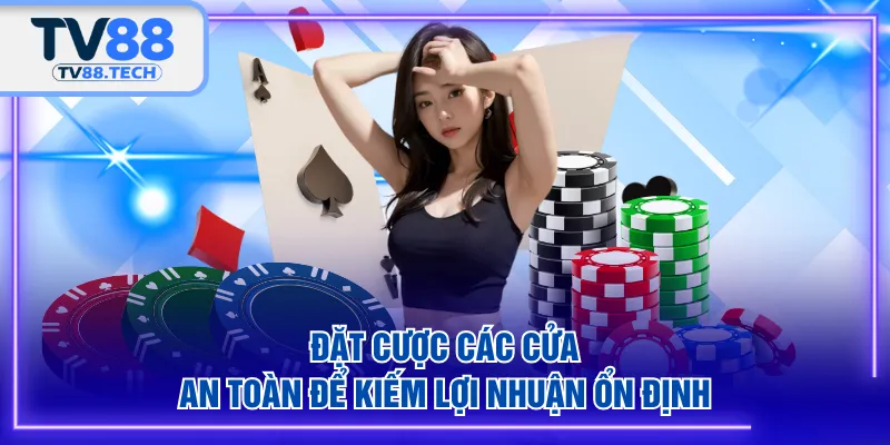 Đặt cược các cửa an toàn để kiếm lợi nhuận ổn định