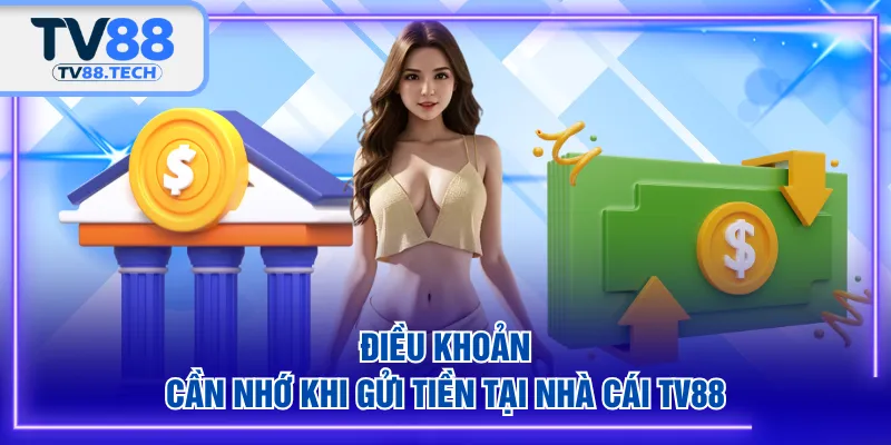 Điều khoản cần nhớ khi gửi tiền tại nhà cái TV88