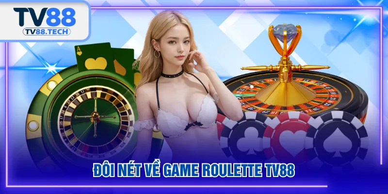 Đôi nét về game Roulette TV88