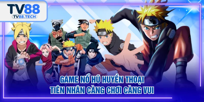 Game nổ hũ Huyền Thoại Tiên Nhân càng chơi càng vui