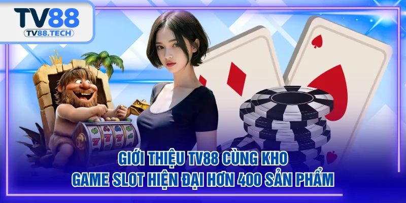 Giới thiệu TV88 cùng kho game slot hiện đại hơn 400 sản phẩm