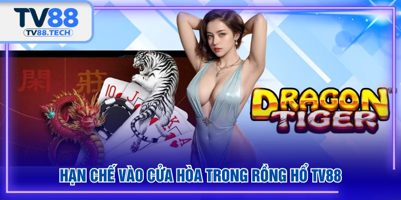 Hạn chế vào cửa Hòa trong Rồng Hổ TV88