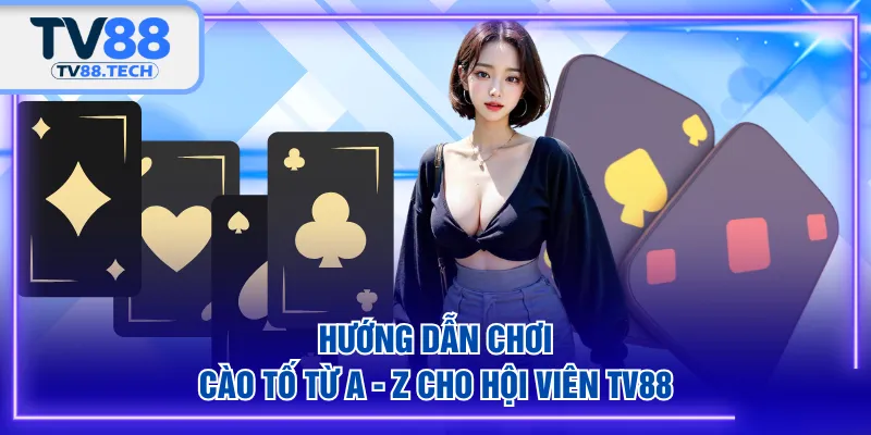 Hướng dẫn chơi cào tố từ A - Z cho hội viên TV88