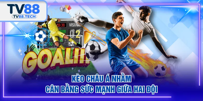Kèo châu Á nhằm cân bằng sức mạnh giữa hai đội