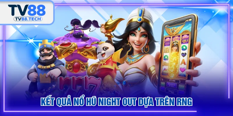 Kết quả nổ hũ Night Out dựa trên RNG