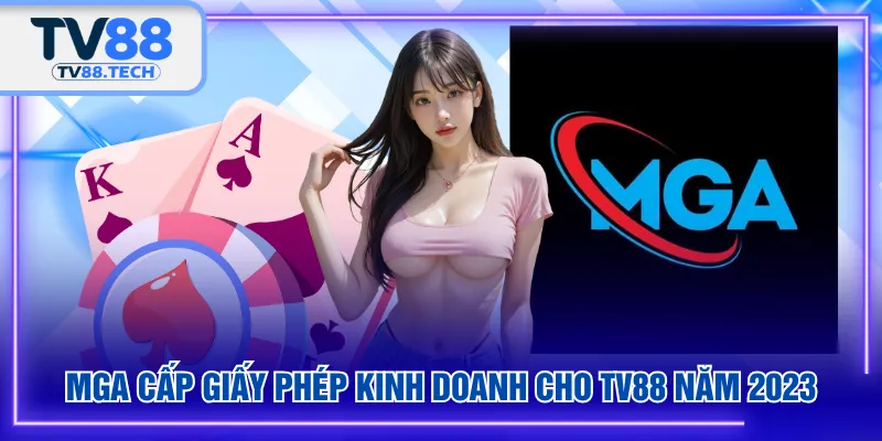 MGA cấp giấy phép kinh doanh cho TV88 năm 2023