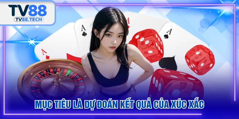 Mục tiêu là dự đoán kết quả của xúc xắc