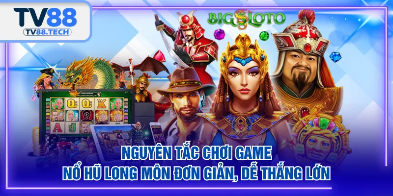Nguyên tắc chơi game Nổ Hũ Long Môn đơn giản, dễ thắng lớn