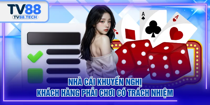 Nhà cái khuyến nghị khách hàng phải chơi có trách nhiệm