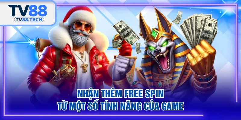 Nhận thêm free spin từ một số tính năng của game
