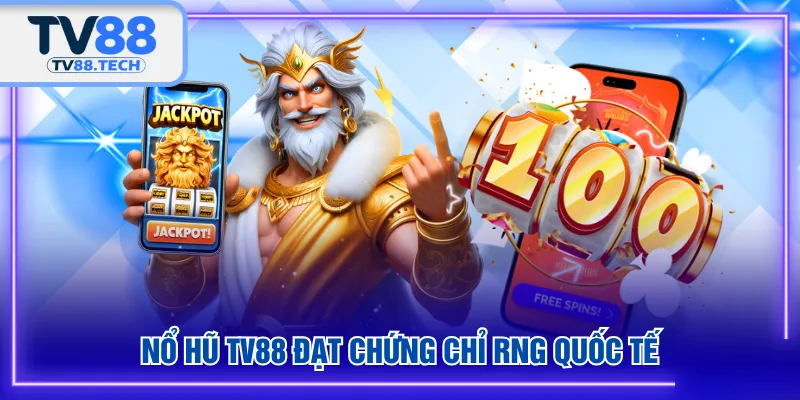 Nổ Hũ TV88 đạt chứng chỉ RNG quốc tế