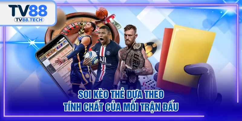 Soi kèo thẻ dựa theo tính chất của mỗi trận đấu