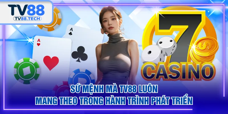 Sứ mệnh mà TV88 luôn mang theo trong hành trình phát triển 