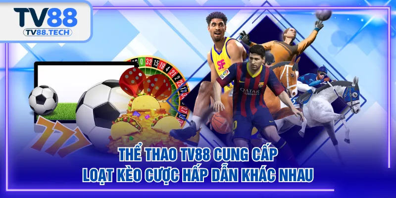 Thể Thao TV88 cung cấp loạt kèo cược hấp dẫn khác nhau