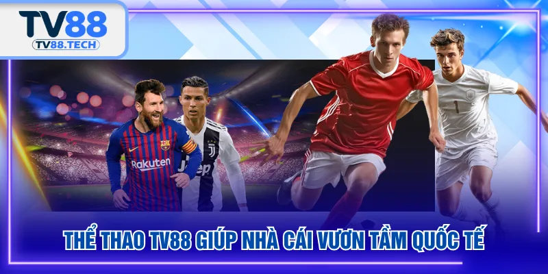 Thể Thao TV88 giúp nhà cái vươn tầm quốc tế