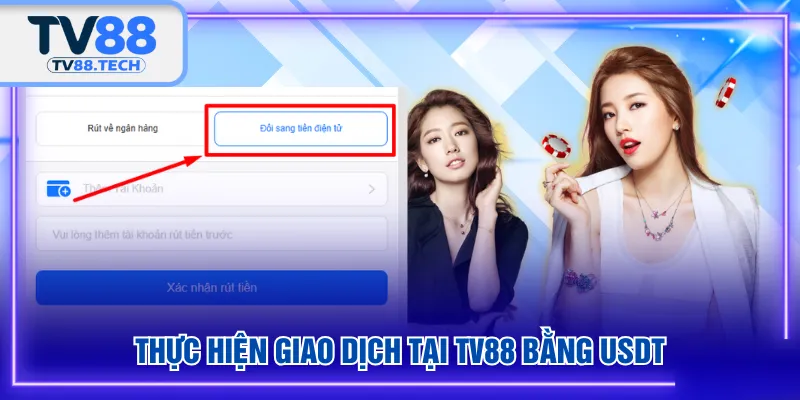 Thực hiện giao dịch tại TV88 bằng USDT