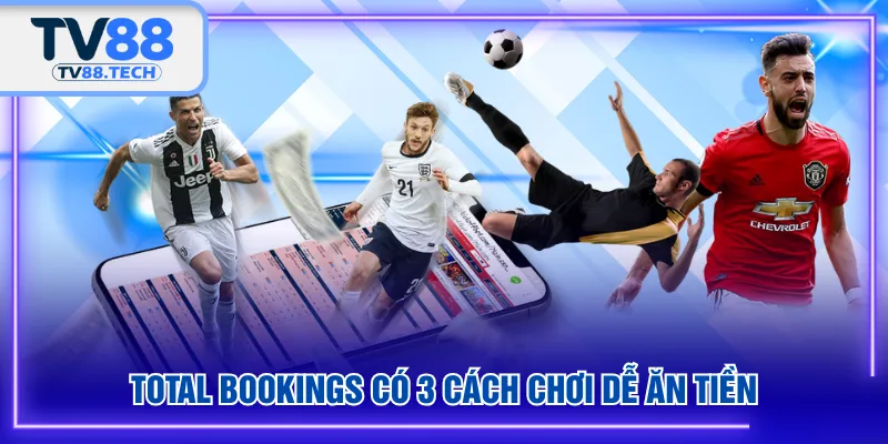 Total Bookings có 3 cách chơi dễ ăn tiền
