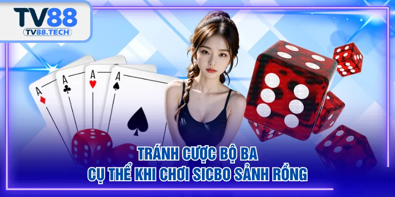 Tránh cược bộ ba cụ thể khi chơi Sicbo Sảnh Rồng