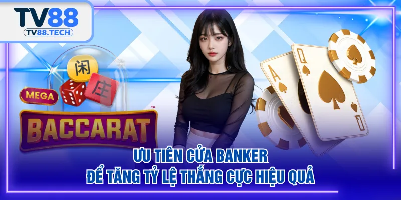 Ưu tiên cửa Banker để tăng tỷ lệ thắng cực hiệu quả