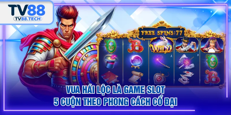 Vua Hái Lộc là game slot 5 cuộn theo phong cách cổ đại
